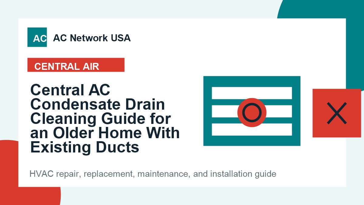 Central AC Condensate Drain Cleaning Guide for an Older Home With Existing Ducts illustrated HVAC guide